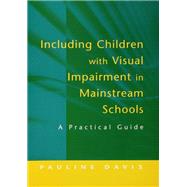 Including Children with Visual Impairment in Mainstream Schools: A Practical Guide