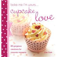 Bake Me I'm Yours . . . Cupcake Love