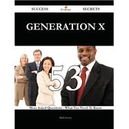 Generation X 53 Success Secrets - 53 Most Asked Questions On Generation X - What You Need To Know