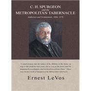 C. H Spurgeon and the Metropolitan Tabernacle: Addresses and Testimonials, 1854-1879