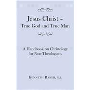 Jesus Christ - True God and True Man