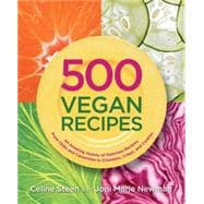 500 Vegan Recipes An Amazing Variety of Delicious Recipes, From Chilis and Casseroles to Crumbles, Crisps, and Cookies