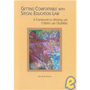 Getting Comfortable with Special Education Law : A Framework for Working with Children with Disabilities