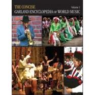 The Concise Garland Encyclopedia of World Music, Volume 1