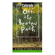 Colorado Off the Beaten Path®; A Guide to Unique Places