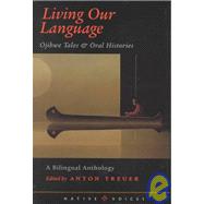 Living Our Language : Ojibwe Tales and Oral Histories