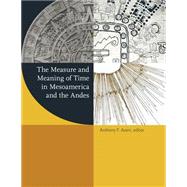 The Measure and Meaning of Time in Mesoamerica and the Andes