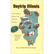 Daytrip Illinois : A Travel Guide to the Land of Lincoln