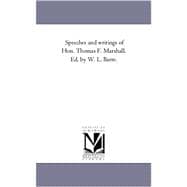 Speeches and Writings of Hon Thomas F Marshall Ed by W L Barre
