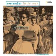 Remember Little Rock The Time, the People, the Stories