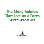 The Many Animals That Live on a Farm - Children's Agriculture Books