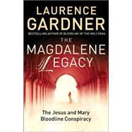 The Magdalene Legacy: The Jesus and Mary Bloodline Conspiracy : Revelations Beyond The Da Vince Code