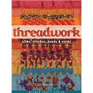 Threadwork Silks, Stitches, Beads & Cords