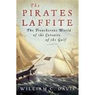 The Pirates Laffite: The Treacherous World of the Corsairs of the Gulf
