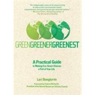 Green, Greener, Greenest : A Practical Guide to Making Eco-Smart Choices a Part of Your Life