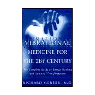 Vibrational Medicine for the 21st Century