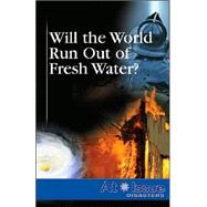 Will the World Run Out of Fresh Water?