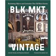 BLK MKT Vintage Reclaiming Objects and Curiosities That Tell Black Stories