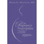 The Pregnancy Prescription: An Essential Guide to Understanding and Overcoming Infertility