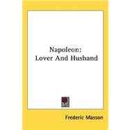 Napoleon : Lover and Husband