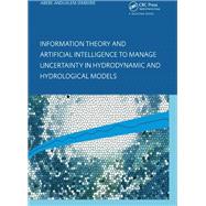 Information Theory and Artificial Intelligence to Manage Uncertainty in Hydrodynamic and Hydrological Models