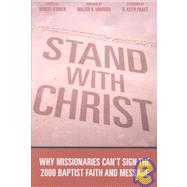 Stand with Christ : Why Missionaries Can't Sign the 2000 Baptist Faith and Message
