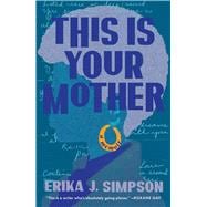 This Is Your Mother A Memoir