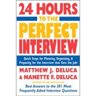 24 Hours to the Perfect Interview Quick Steps for Planning, Organizing, and Preparing for the Interview that Gets the Job