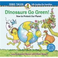 Dinosaurs Go Green! A Guide to Protecting Our Planet