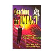 Coaching for Impact : Leadership and the Art of Coaching, the New Rules of Engagement and How They Impact the Generational Segmentations at Work!