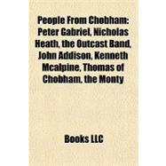 People from Chobham : Peter Gabriel, Nicholas Heath, the Outcast Band, John Addison, Kenneth Mcalpine, Thomas of Chobham, the Monty