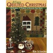 A Cozy Quilted Christmas: 90 Designs, 17 Projects to Decorate Your Home