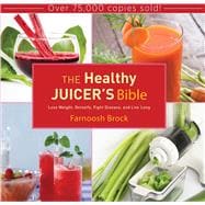 The Healthy Juicer's Bible: Lose Weight, Detoxify, Fight Disease, and Live Long
