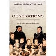 Generations Age, Ancestry, and Memory in the English Reformations