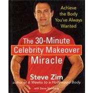 The 30-Minute Celebrity Makeover Miracle Achieve the Body You've Always Wanted