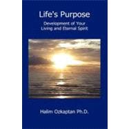 Life's Purpose - Development of Your Living and Eternal Spirit