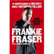 Mad Frank's Diary The Confessions of Britain’s Most Notorious Villain