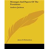 Messages and Papers of the Presidents : Andrew Jackson