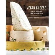 Vegan Cheese Simple, Delicious Plant-Based Recipes