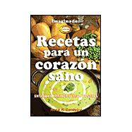 Recetas Para Un Corazon Sano / Recipes for a Healthy Heart: Entradas, primer plato, postres / Entrees, First Dish, Desserts