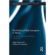 The Politics of Elite Corruption in Africa: Uganda in Comparative African Perspective