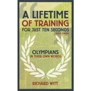 Lifetime of Training for Just Ten Seconds Olympians in Their Own Words