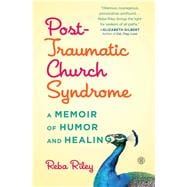 Post-Traumatic Church Syndrome A Memoir of Humor and Healing