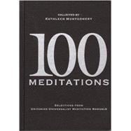 100 Meditations : Selections from Unitarian Universalist Meditation Manuals