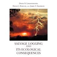 Salvage Logging and Its Ecological Consequences