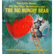 Little Mouse, The Red Ripe Strawberry, and The Big Hungry Bear