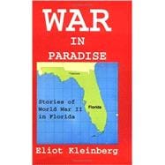 War in Paradise : Stories of World War II in Florida