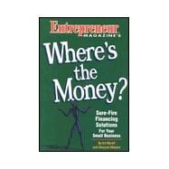 Where's the Money? : Sure Fire Financing Solutions for Your Small Business