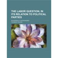 The Labor Question, in Its Relation to Political Parties