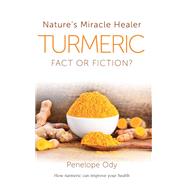 Turmeric Nature’s Miracle Healer: Fact or Fiction?